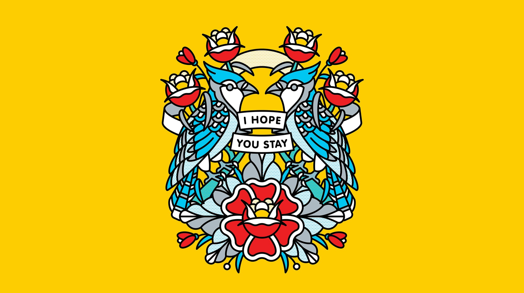 A blue and red illustration by Red Halftone featuring Blue Jays and roses with text"I hope you stay" on a yellow background
