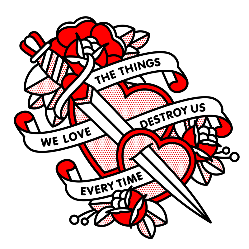 Illustration of a sword piercing two hearts surrounded by roses. For banners around the hearts read: The things we love destroy us every time. Drawn in the monoline style of Red Halftone in a red, black and white color palette.