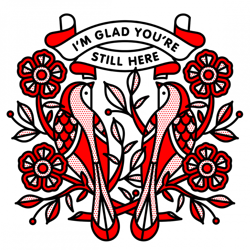 A symmetrical illustration of two birds perched on branches looking at one another. Banners are above them that read: I’m glad you’re still here. Drawn in the monoline style of Red Halftone in a red, black and white color palette.